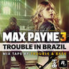 Descarga TROUBLE IN BRAZIL de Trouble & Bass de Max Payne 3